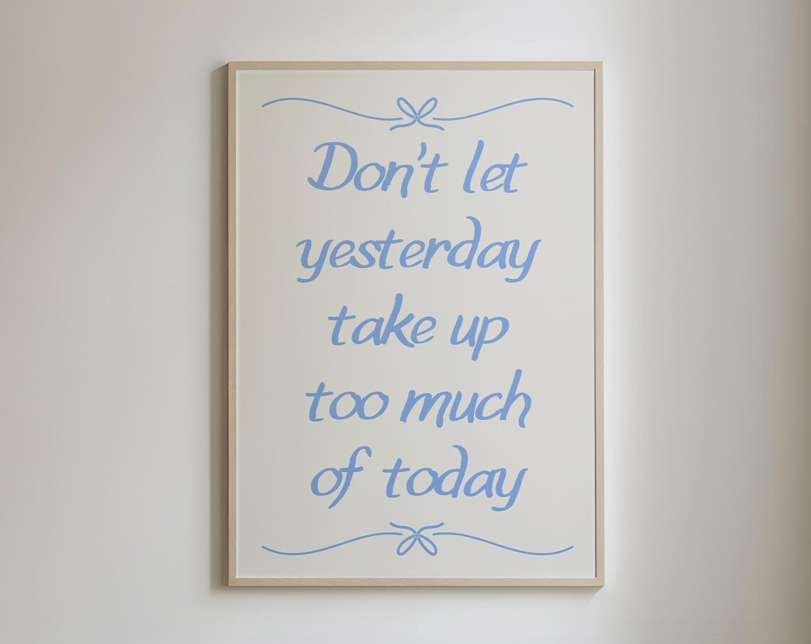 Don't Let Yesterday Take Up Too Much Of Today Blue Script Poster