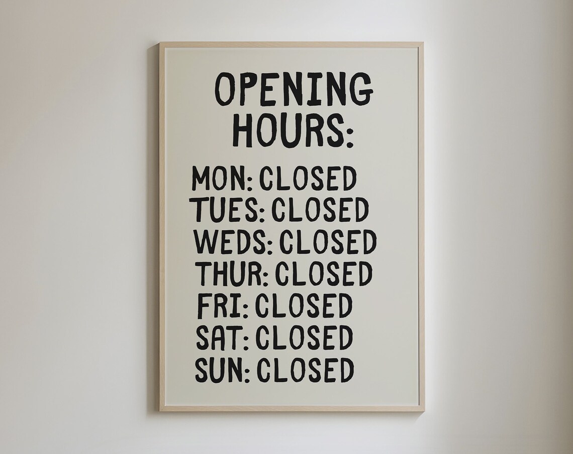 Opening Hours Always Closed Funny Black Hand Typography Poster