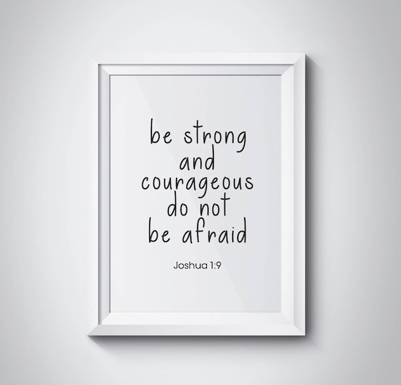 Be Strong and Courageous Do Not Be Afraid Joshua 19 Bible Verse Poster