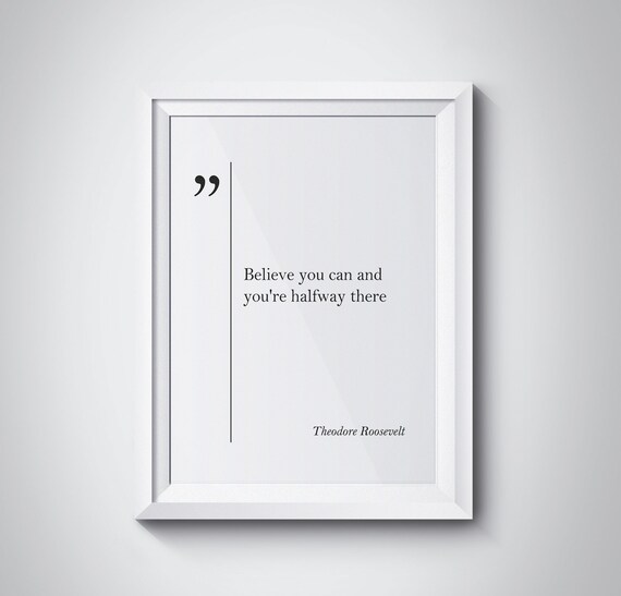 Theodore Roosevelt Believe You Can Quote Print Halfway There Gift