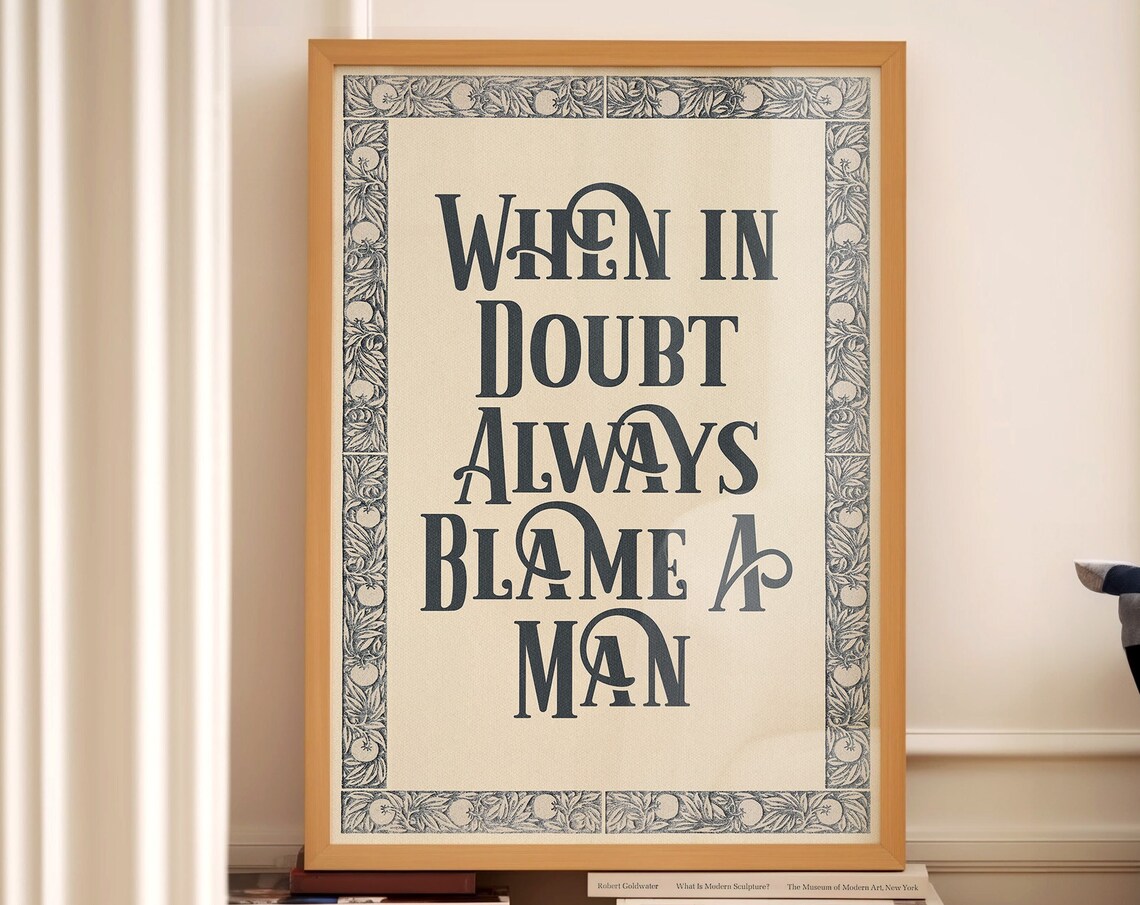 When In Doubt Blame A Man Funny Quote Art Print