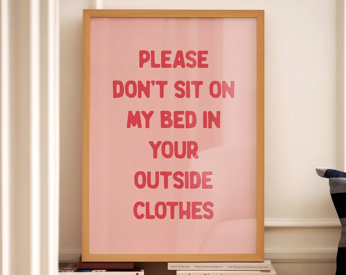 Don't Sit On My Bed In Your Outside Clothes Poster - Image 4