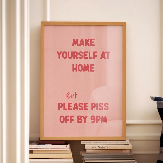 Make Yourself At Home Please Piss Off By 9pm Poster Pink Funny Quote
