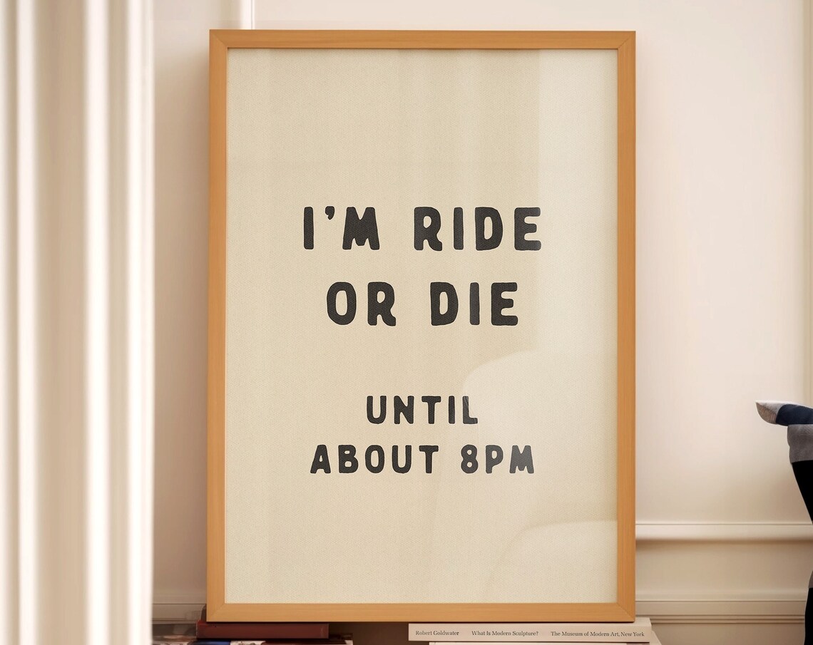 Ride Or Die Until 8pm Funny Typography Poster