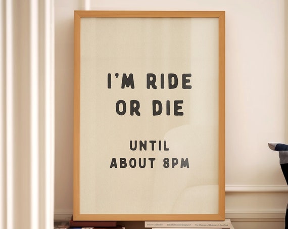 Ride Or Die Until 8pm Funny Typography Poster