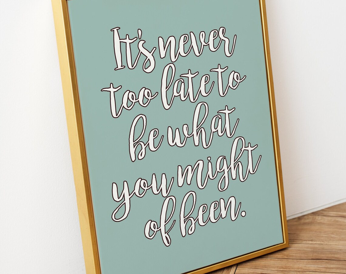 It Is Never Too Late To Be What You Might Of Been Script Poster