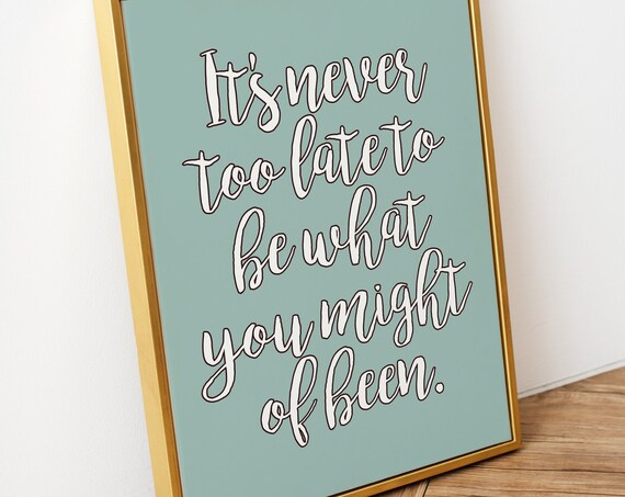 It Is Never Too Late To Be What You Might Of Been Script Poster