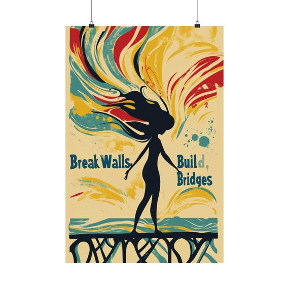 Break Walls Build Bridges Poster Wall Art Supporting A Nation Of Immigrants Poster Respecting Human Rights For Home Office Or Dorm Decor