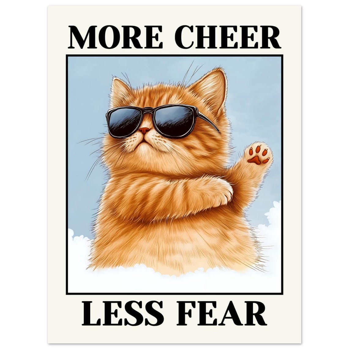 Cool Cat in Sunglasses More Cheer Less Fear Trendy Quote Poster