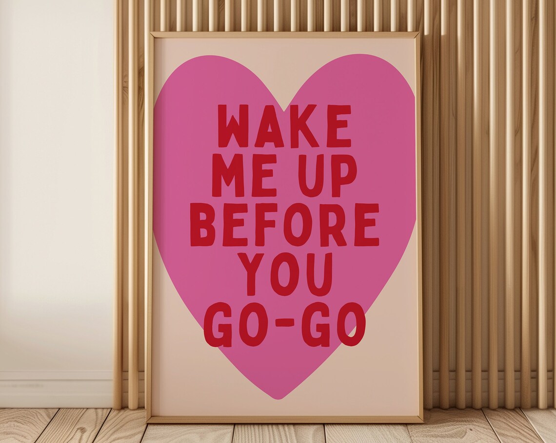 Wake Me Up Before You Go Go Print Cute Trendy Bedroom Decor Heart Wall Art Typography Poster A113