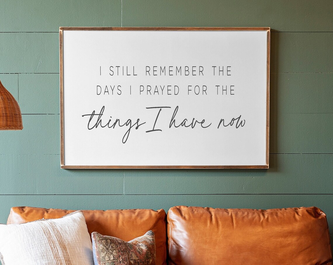 I Still Remember Days I Prayed For What I Have Now Art Print