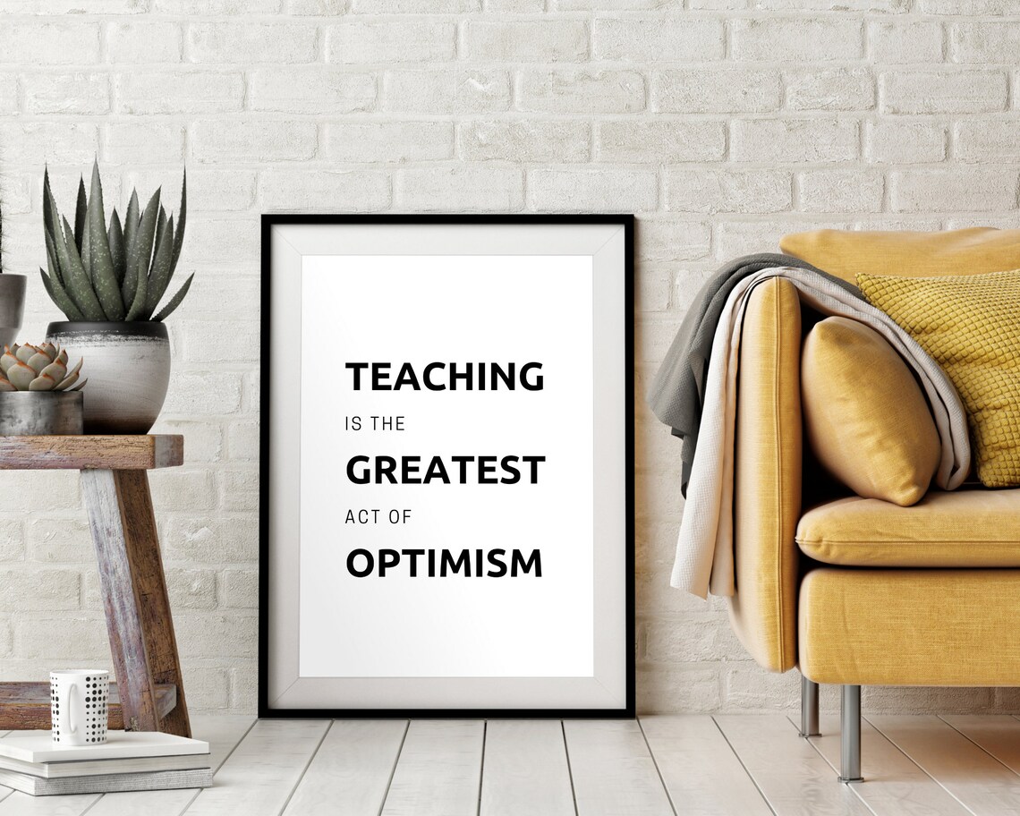 Teaching Is The Greatest Act Of Optimism Teacher Quote Minimalist Poster