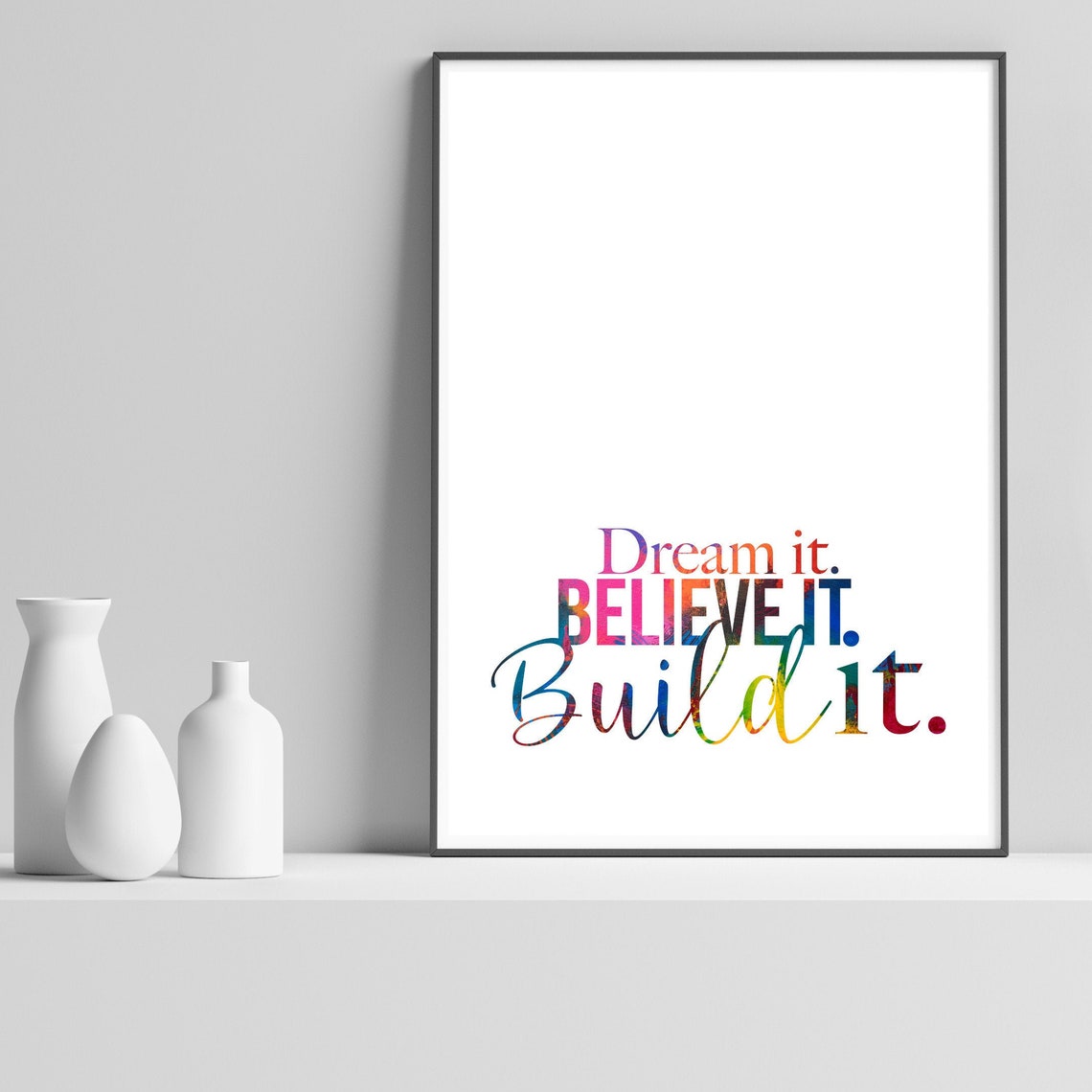 Dream It Believe It Build It Colorful Motivational Quote Poster