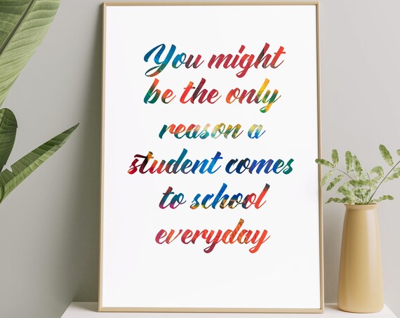 You Might Be The Only Reason Student Comes To School Teacher Poster