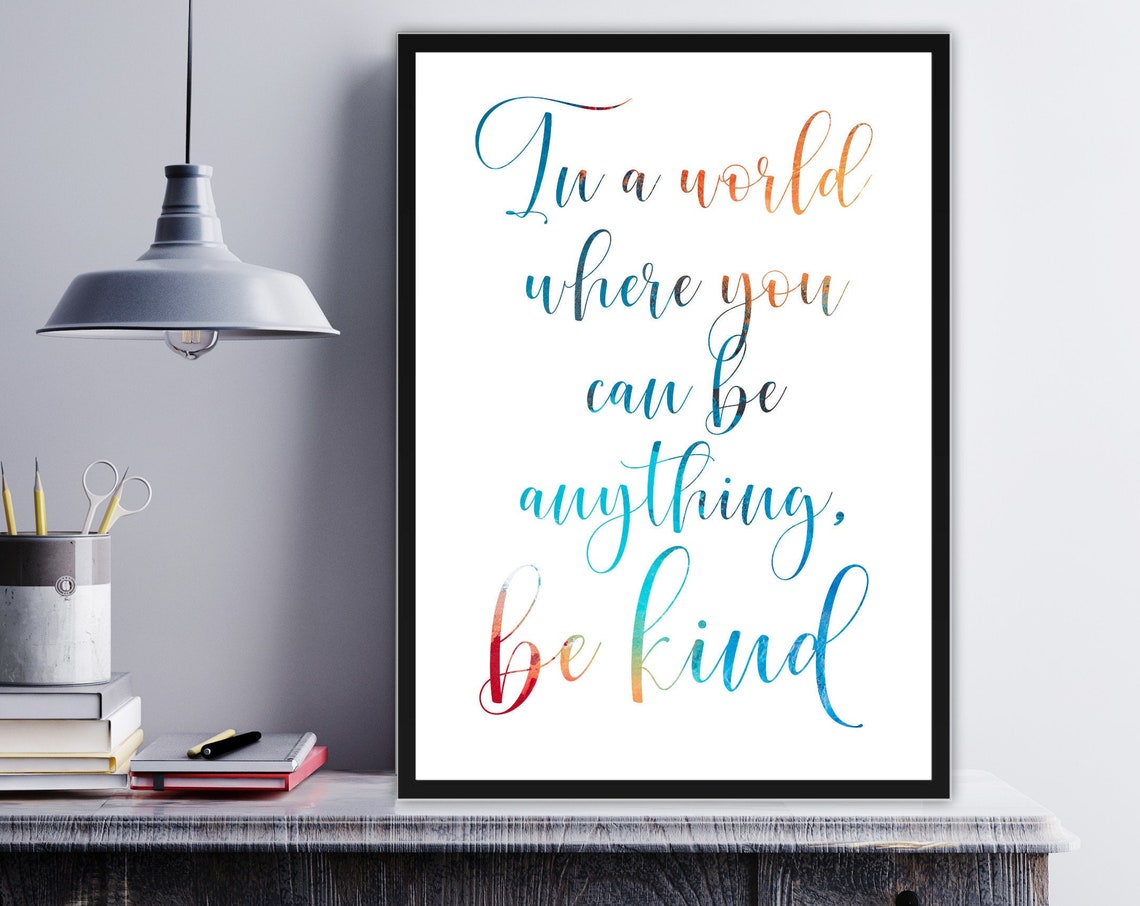 In A World Where You Can Be Anything Be Kind Quote Art Poster
