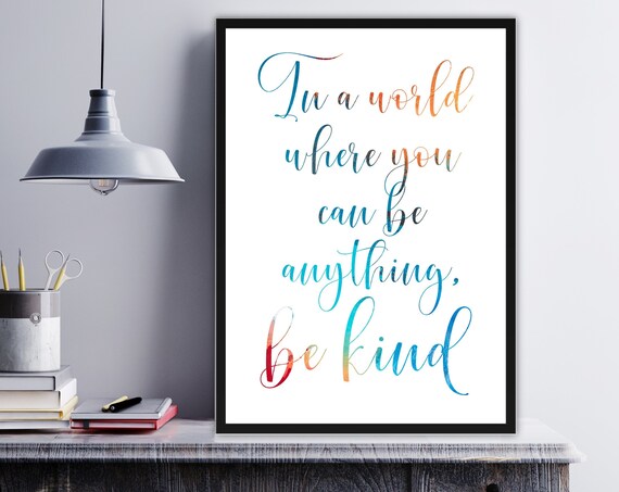 In A World Where You Can Be Anything Be Kind Quote Art Poster