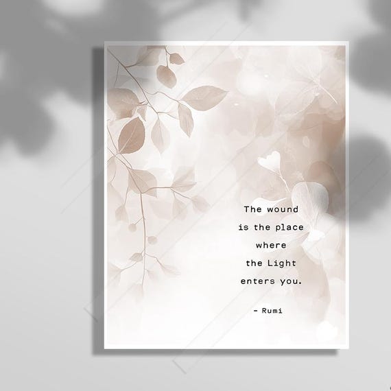 The Wound Is the Place Where Light Enters, Rumi Quote Print