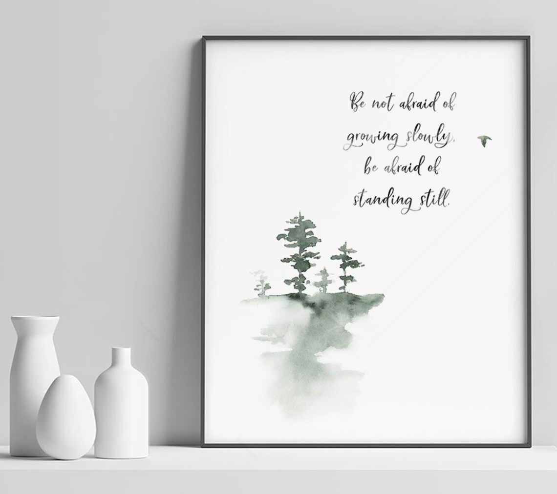 Be Not Afraid of Growing Slowly, Wisdom Quote Art Print