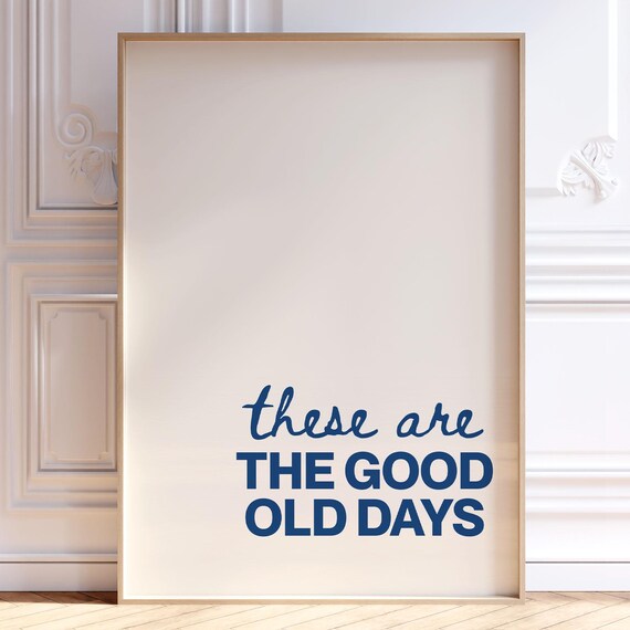 These Are The Good Old Days Motivational Print Trendy Navy Blue Wall Art Positive Affirmation Quote Poster Typography