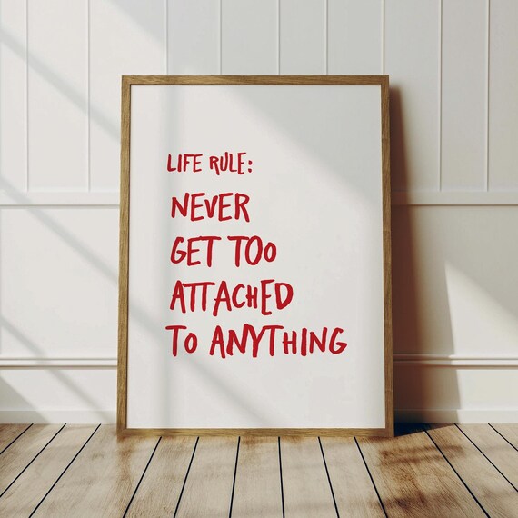 Life Rule Never Get Too Attached To Anything Red Text Quote Poster