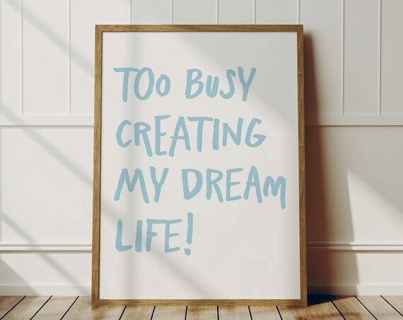 Too Busy Creating My Dream Life Light Blue Motivational Quote Poster