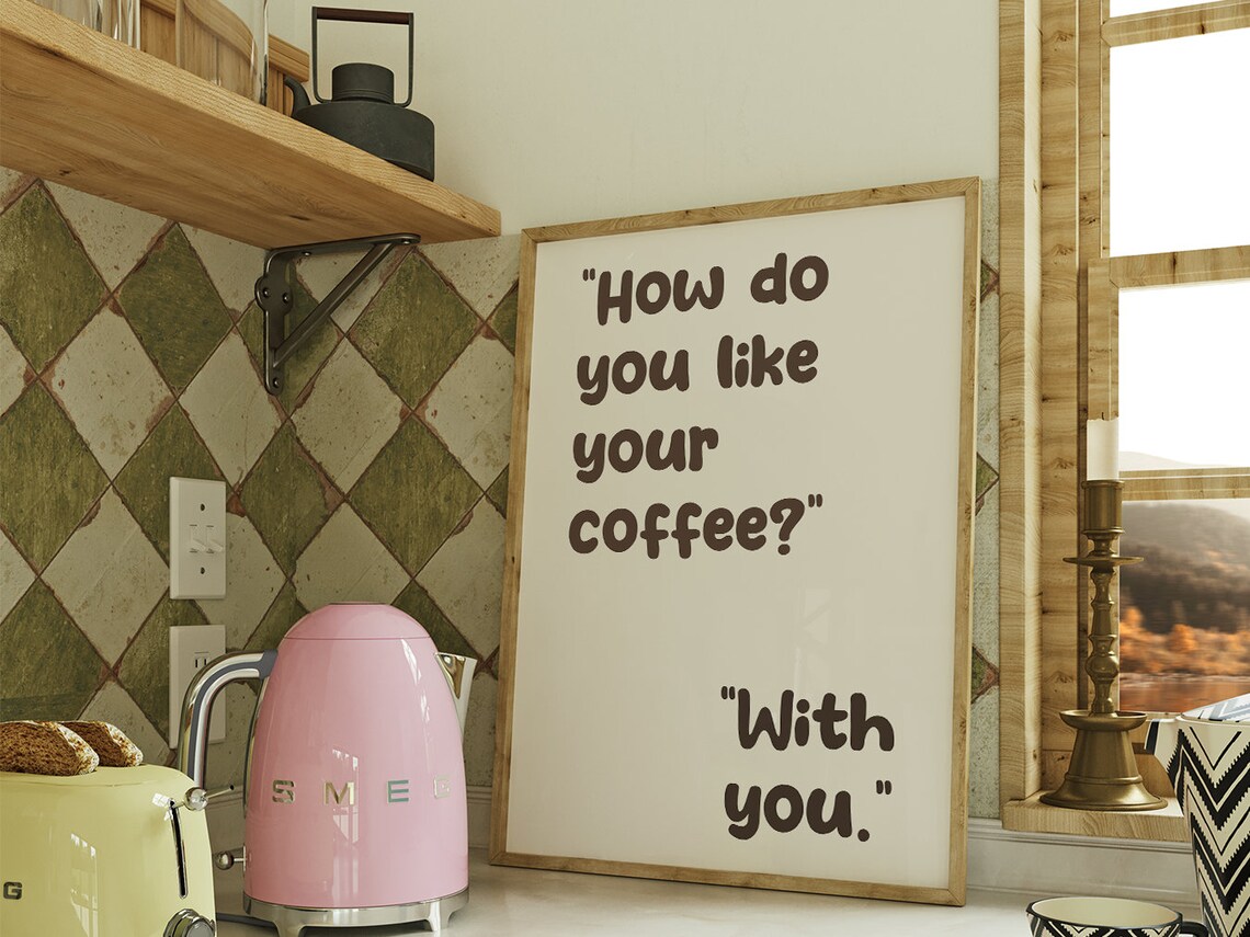How Do You Like Your Coffee With You Sweet Romantic Quote Print - Image 4