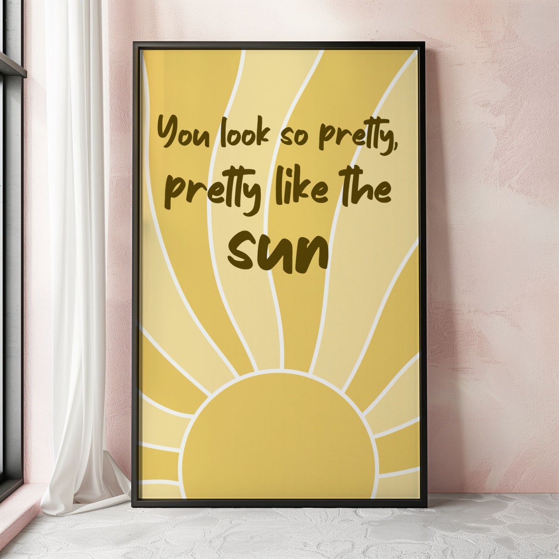 You Look So Pretty Like the Sun Yellow Sunshine Quote Poster