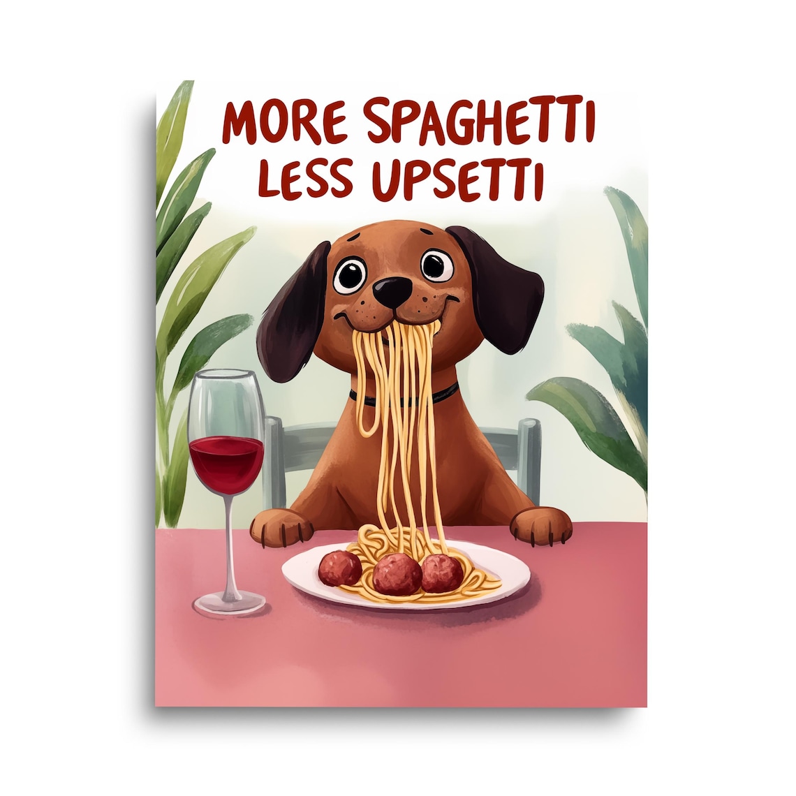 More Spaghetti Less Upsetti Watercolor Dog Print