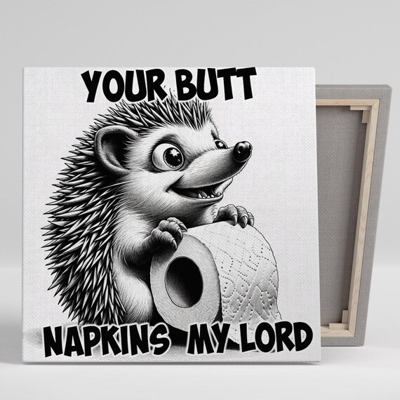 Smiling Hedgehog With Toilet Paper Your Butt Napkins My Lord Quote Poster