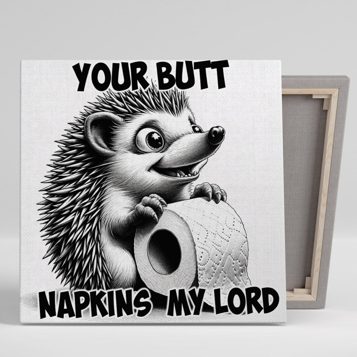 Smiling Hedgehog With Toilet Paper Your Butt Napkins My Lord Quote Poster