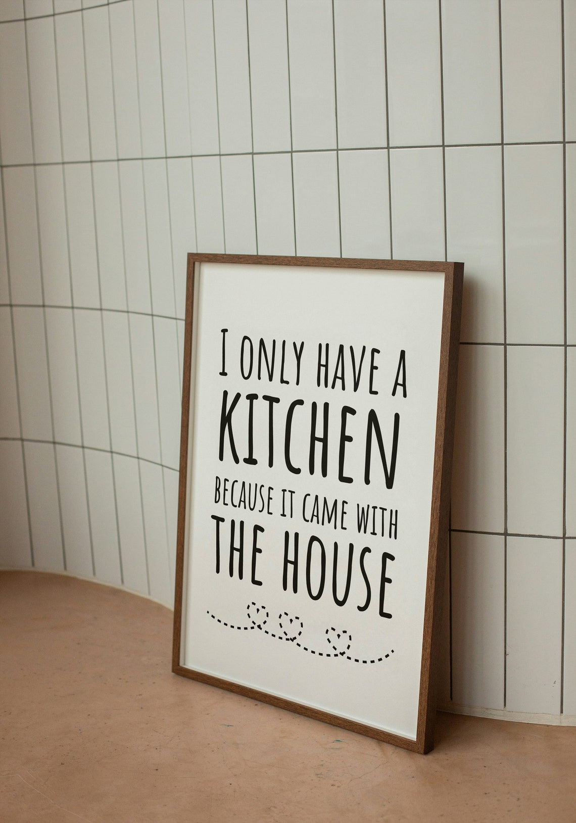 I Only Have a Kitchen Because It Came with the House Funny Poster
