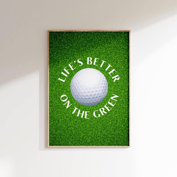 Lifes Better On The Green Golf Poster Golf Quote Wall Art Motivational Golf Decor Fun Sports Art For Golf Lovers Golf Lovers Home Decor