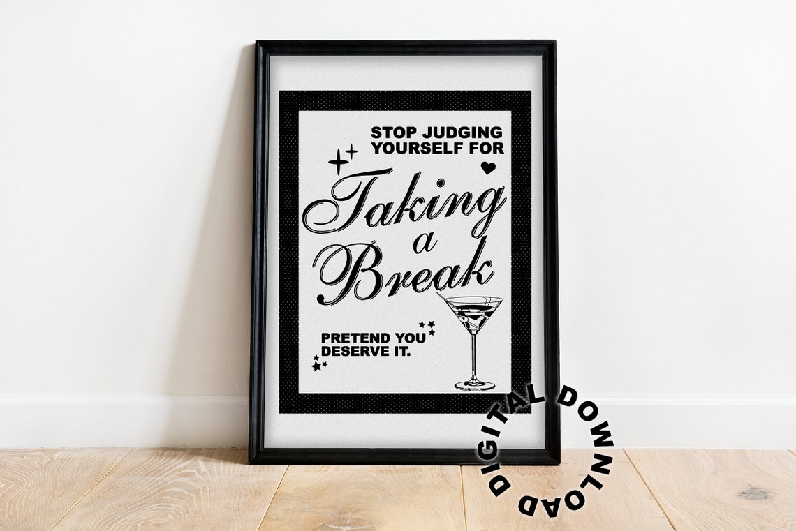 Stop Judging Yourself For Taking A Break Funny Witty Quote Print