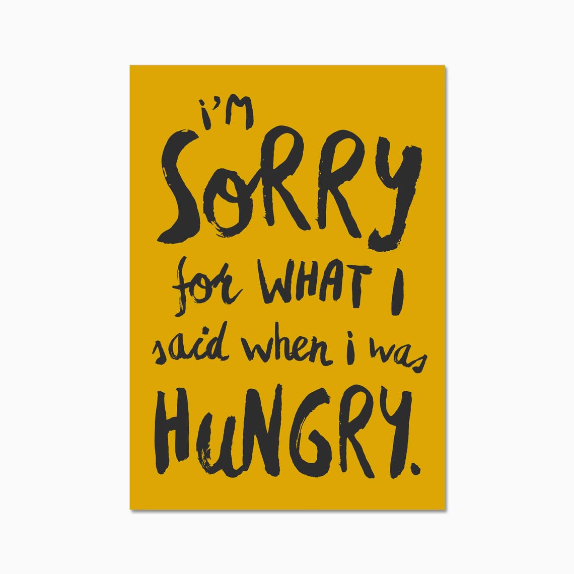 Sorry For What I Said When I Was Hungry Funny Mustard Poster