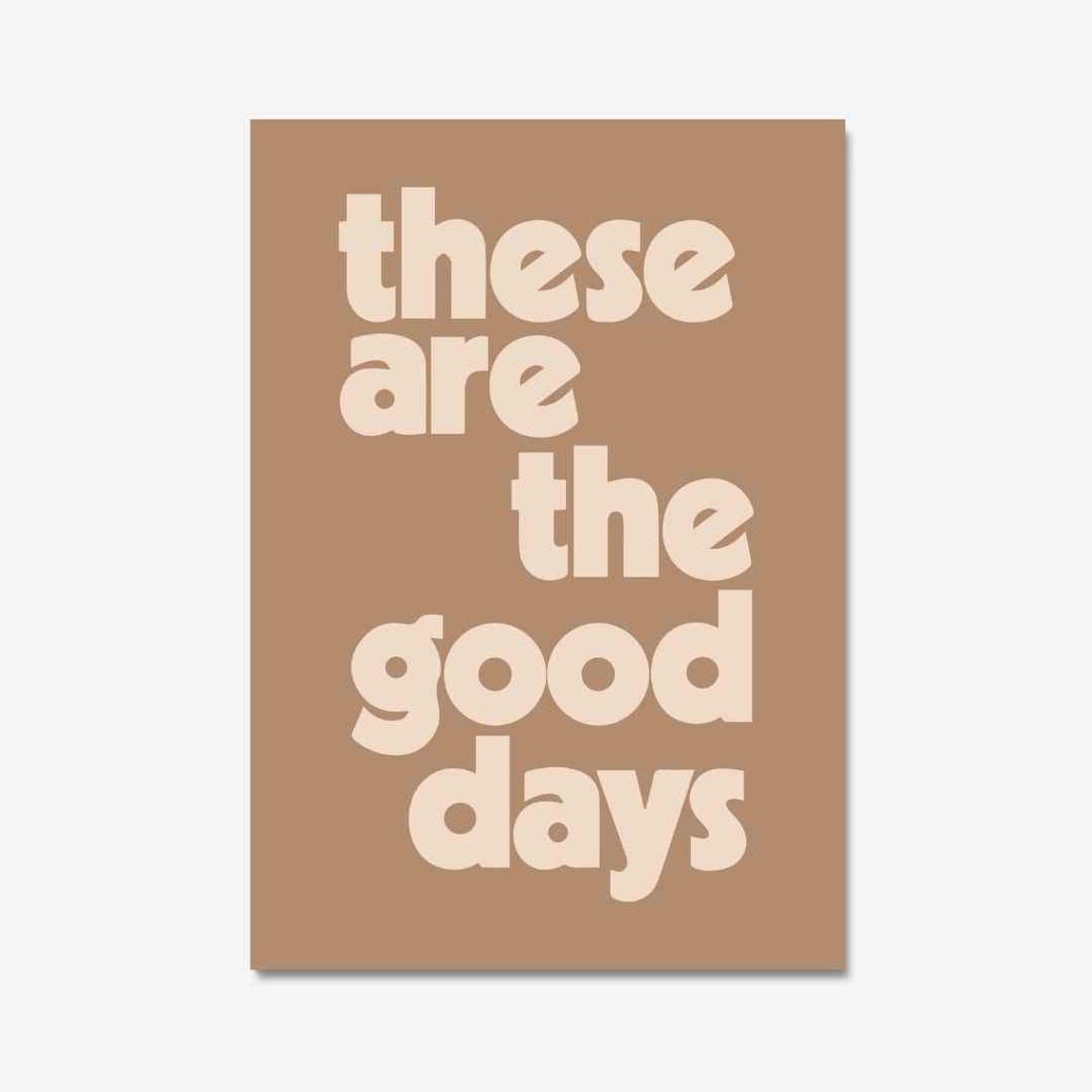 These Are The Good Days Cream Retro Tan Warm Minimalist Quote Poster