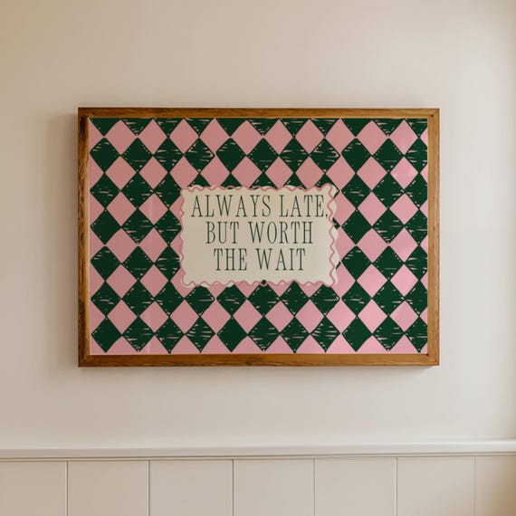 Always Late But Worth The Wait Quote Poster