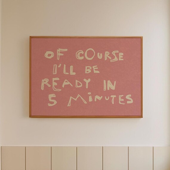 Of Course Ill Be Ready In 5 Minutes Funny Hand Lettered Quote Poster