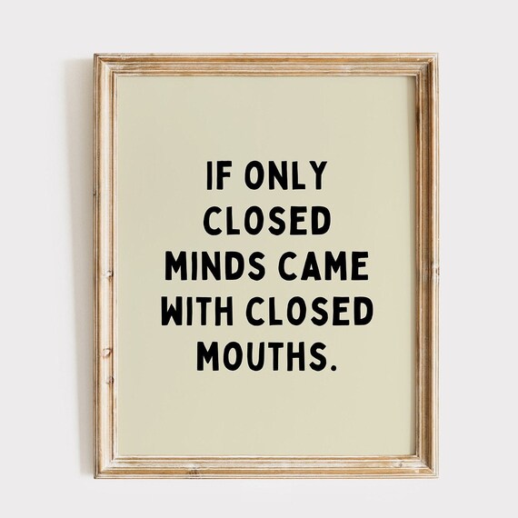 If Only Closed Minds Came With Closed Mouths Funny Quote Poster