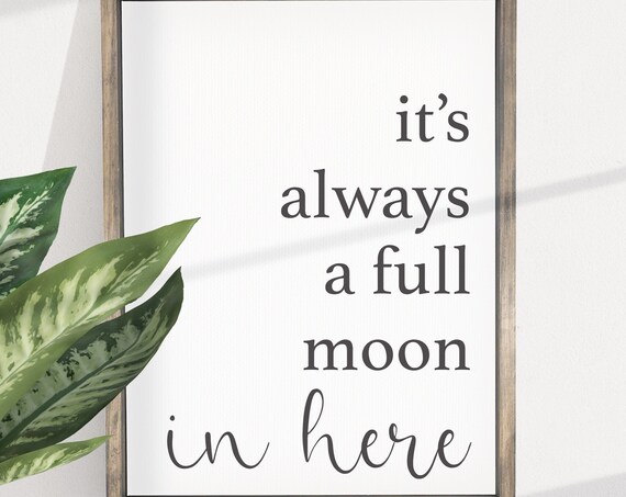 It's Always A Full Moon In Here Bathroom Poster