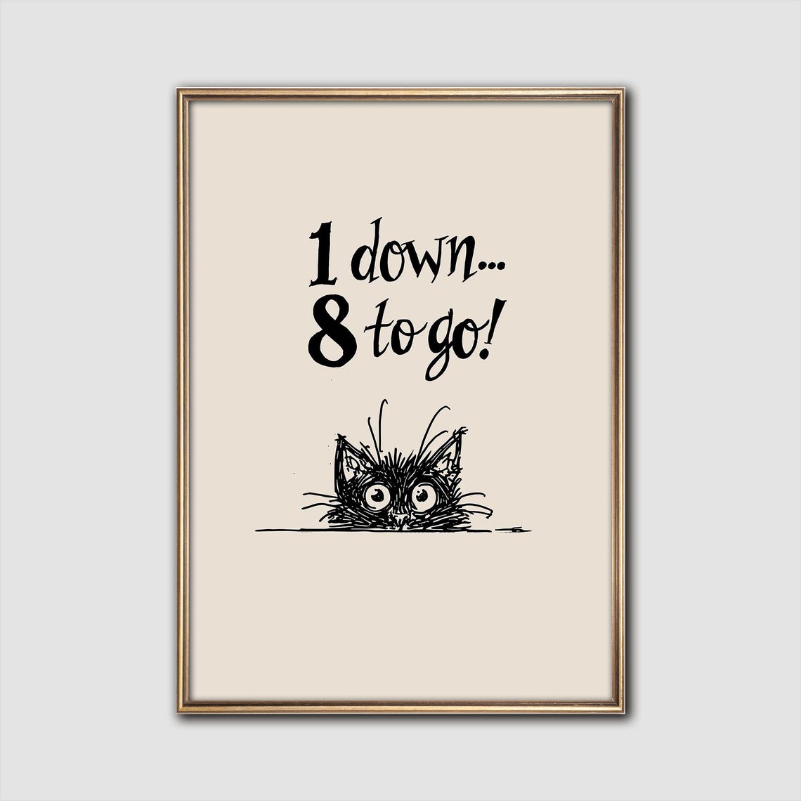 1 Down 8 to Go Funny Scruffy Black Cat Peeking Quote Art Poster