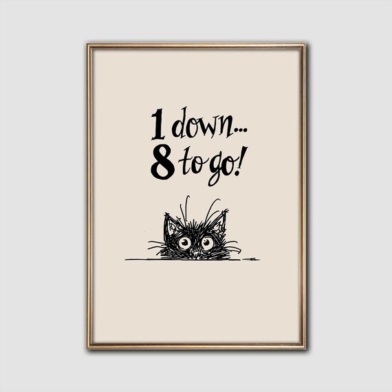 1 Down 8 to Go Funny Scruffy Black Cat Peeking Quote Art Poster