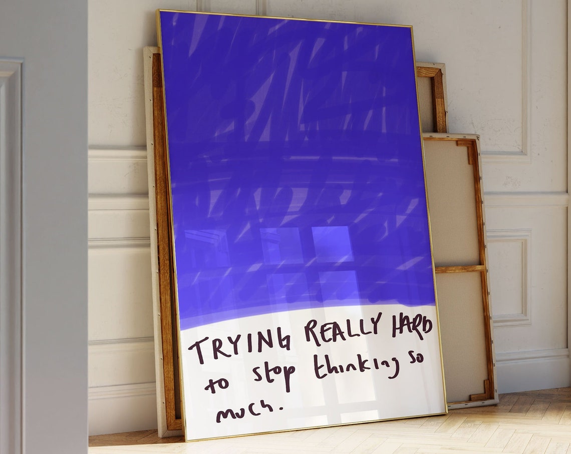 Trying Really Hard To Stop Thinking So Much Blue Abstract Art Poster