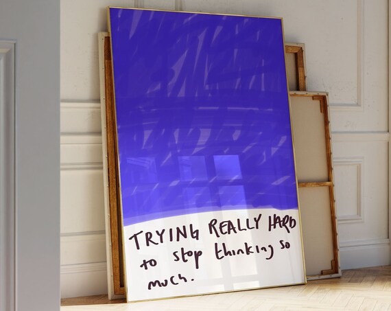 Trying Really Hard To Stop Thinking So Much Blue Abstract Art Poster