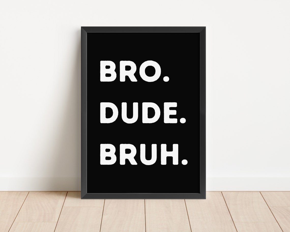 Bro Dude Bruh Quote Black Bold Boys Room Funny Typography Poster - Image 3