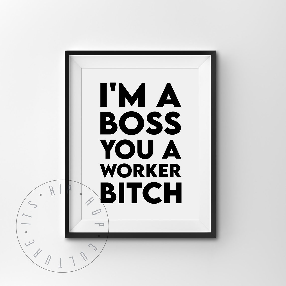 I'm A Boss You A Worker Bitch Bold Rap Lyrics Minimalist Poster - Image 4