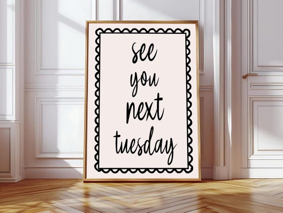See You Next Tuesday Art Print Funny Neutral Desk Decor Office Decor Cool Apartment Dorm Decor Funny Quote Print Hallway Entry Way Art