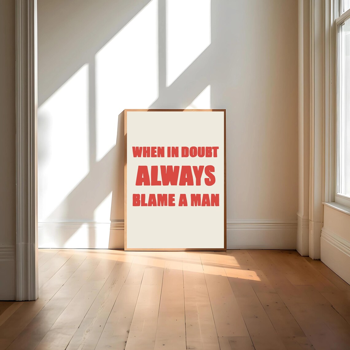 When In Doubt, Always Blame A Man Quote Art Print - Image 4