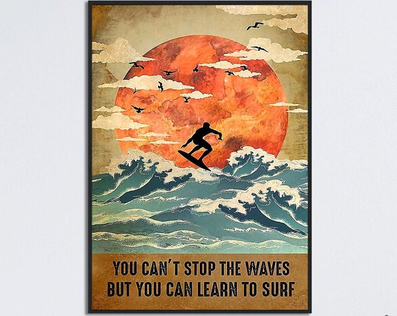 Man Surfing Art You Cant Stop The Waves But You Can Learn To Surf Poster Surfing Girl Wall Art Vintage Surfing Gift Surfing Lover Gift