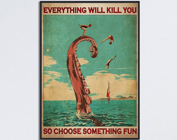 Retro Octopus Swimming Poster Everything Will Kill You So Choose Something Fun Octopus Swimming Vintage Art Swimming Lovers Gift