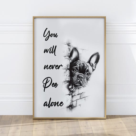 Funny Bulldog You Will Never Pee Alone Bathroom Wall Art Poster Or Canvas Print Cute Peeking Dog Quirky Toilet Humor Restroom